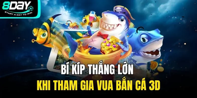 Bí kíp thắng lớn khi tham gia vua bắn cá 3d