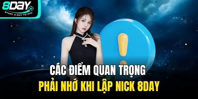 Các điểm quan trọng phải nhớ khi lập nick 8DAY