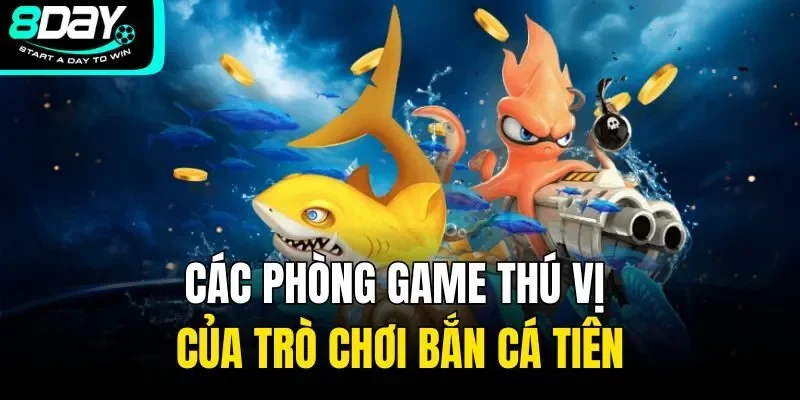 Các phòng game thú vị của trò chơi bắn cá tiên