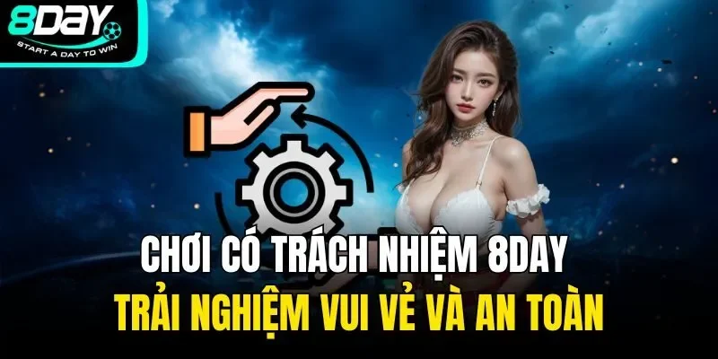 Chơi có trách nhiệm 8DAY với những quy định quan trọng
