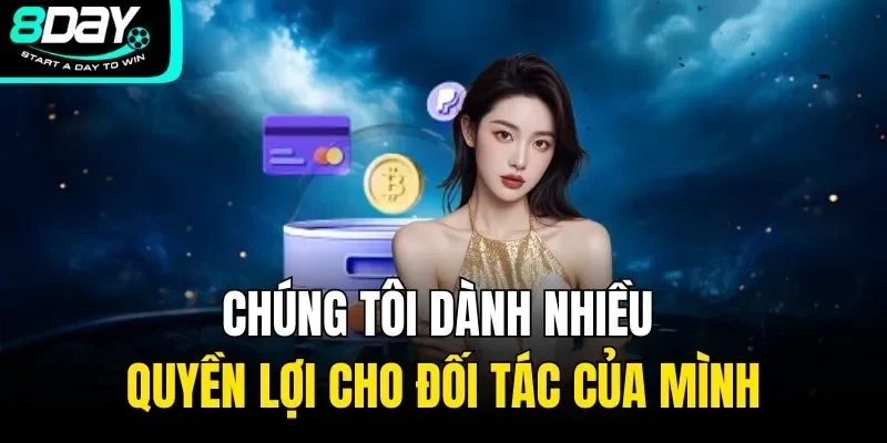 Chúng tôi dành nhiều quyền lợi cho đối tác của mình