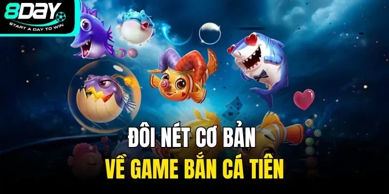 Đôi nét cơ bản về game bắn cá tiên