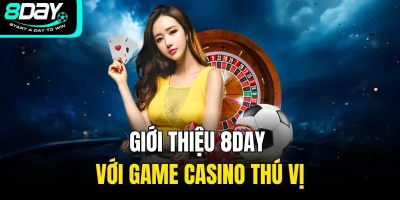 Giới thiệu 8DAY với game casino thú vị