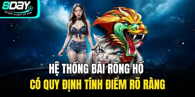 Hệ thống bài rồng hổ có quy định tính điểm rõ ràng
