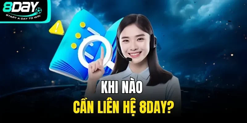 Khi nào cần liên hệ 8Day?