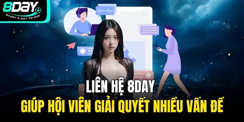 Liên hệ 8Day giúp hội viên giải quyết nhiều vấn đề