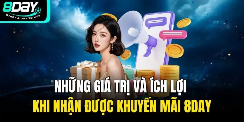 Những giá trị và ích lợi khi nhận được khuyến mãi 8DAY