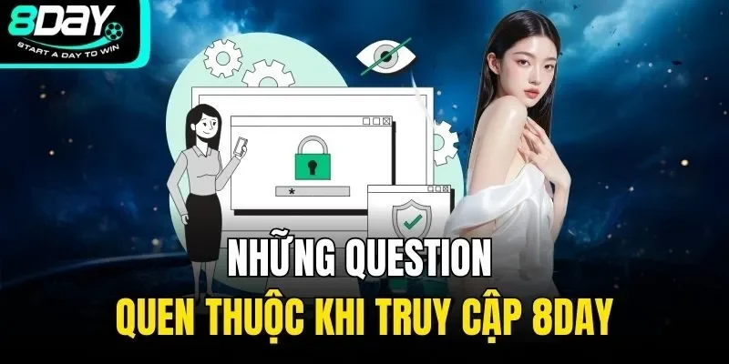Những question quen thuộc khi truy cập 8DAY