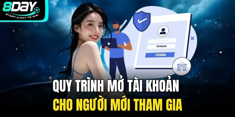 Quy trình mở tài khoản cho người mới tham gia