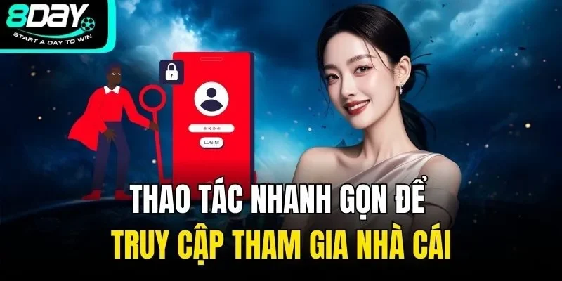 Thao tác nhanh gọn để truy cập tham gia nhà cái