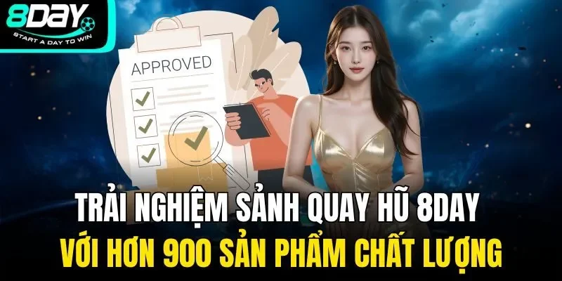 Trải nghiệm sảnh quay hũ 8Day với hơn 900 sản phẩm chất lượng